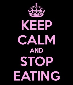 keep calm and stop eating